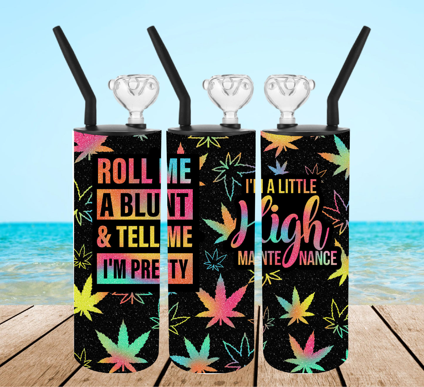 Roll Me a Blunt and Tell Me I'm Pretty Tumbler Bong