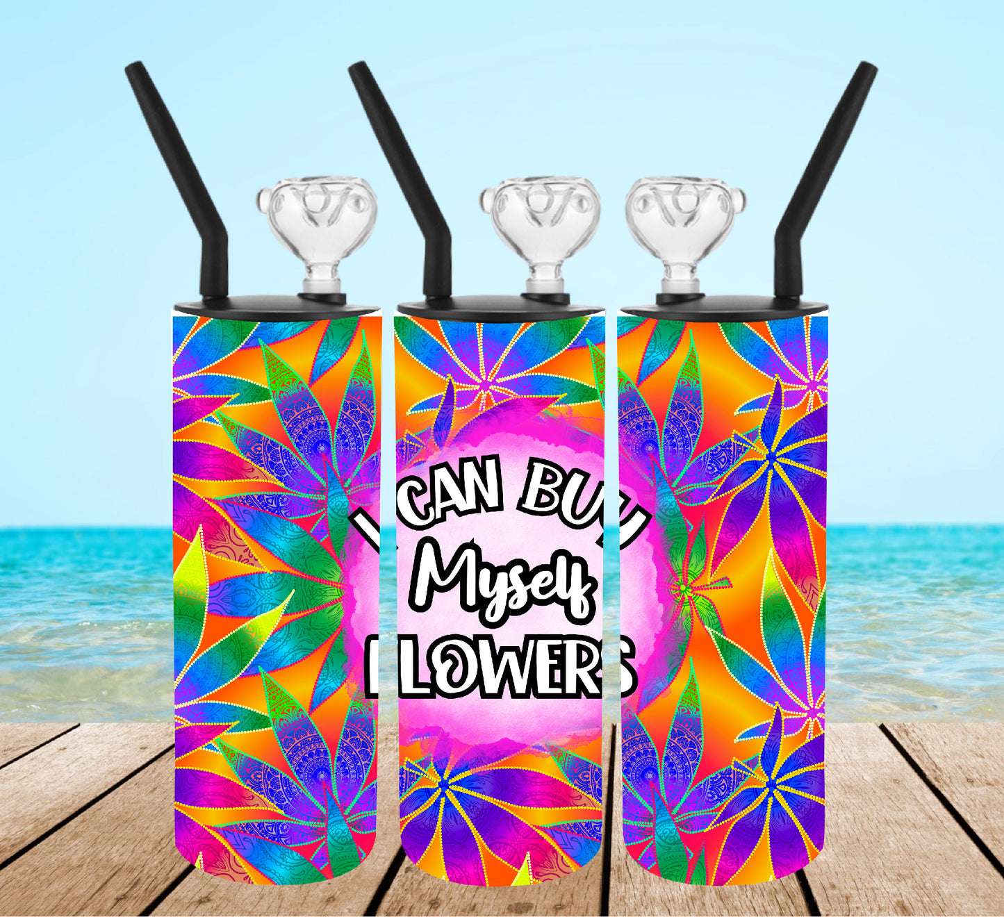 I Can Buy Myself Flowers Tumbler Bong